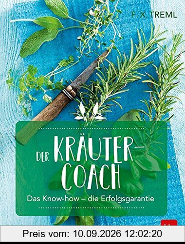 Der Kräuter-Coach: Das Know-how - die Erfolgsgarantie