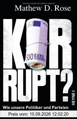 Korrupt?: Wie unsere Politiker und Parteien sich bereichern - und uns verkaufen