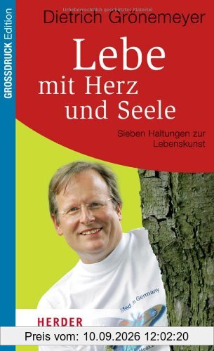 Lebe mit Herz und Seele: Sieben Haltungen zur Lebenskunst (HERDER spektrum)