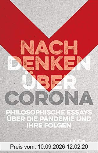 Nachdenken über Corona: Philosophische Essays über die Pandemie und ihre Folgen