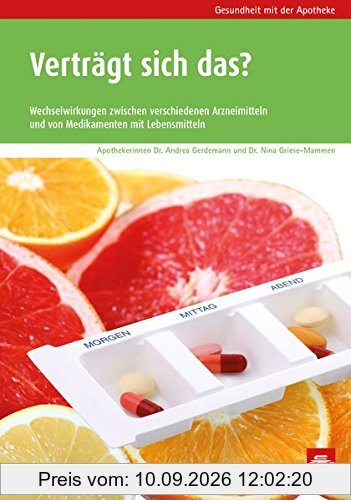 Verträgt sich das?: Wechselwirkungen zwischen verschiedenen Arzneimitteln und von Medikamenten mit Lebensmitteln (Gesundheit mit der Apotheke)