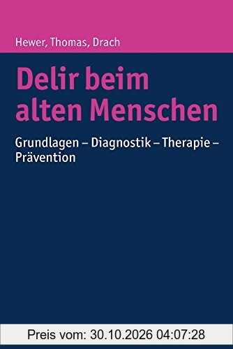 Delir beim alten Menschen: Grundlagen - Diagnostik - Therapie - Prävention
