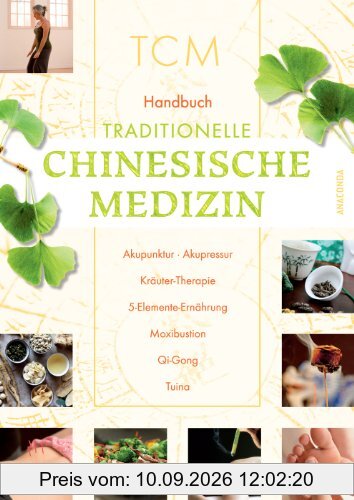 Handbuch Traditionelle Chinesische Medizin: Akupunktur - Akupressur - Kräuter-Therapie - 5-Elemente-Ernährung - Maxibustion - Qi-Gong - Tuina: ... - Moxibustion - Qi-Gong - Tuina