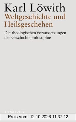 Weltgeschichte und Heilsgeschehen: Die theologischen Voraussetzungen der Geschichtsphilosophie