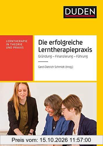Die erfolgreiche Lerntherapiepraxis: Gründung - Finanzierung - Organisation (Lerntherapie in Theorie und Praxis)