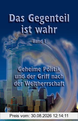Das Gegenteil ist wahr, Band 1: Geheime Politik und der Griff nach der Weltherrschaft