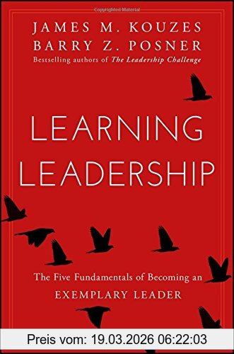 Kouzes, James M. Learning Leadership, The Five Fundamentals Of Becoming An Exemplary Leader