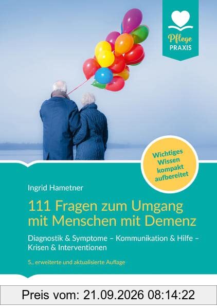 111 Fragen zum Umgang mit Menschen mit Demenz: Diagnostik & Symptome - Kommunikation & Hilfe - Krisen & Interventionen. Wichtiges Wissen …