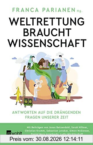 Weltrettung braucht Wissenschaft: Antworten auf die drängenden Fragen unserer Zeit