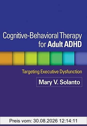 Cognitive-Behavioral Therapy for Adult ADHD: Targeting Executive Dysfunction