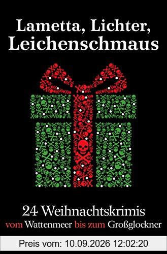 Lametta, Lichter, Leichenschmaus: 24 Weihnachtskrimis vom Wattenmeer bis zum Großglockner