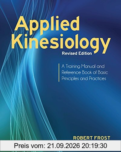 Applied Kinesiology, Revised Edition: A Training Manual and Reference Book of Basic Principles and Practices