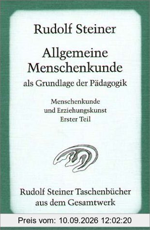 Allgemeine Menschenkunde als Grundlage der Pädagogik: Vierzehn Vorträge, gehalten in Stuttgart vom 21. August bis 5. September 1919, und eine ... Menschenkunde und Erziehungskunst Teil I