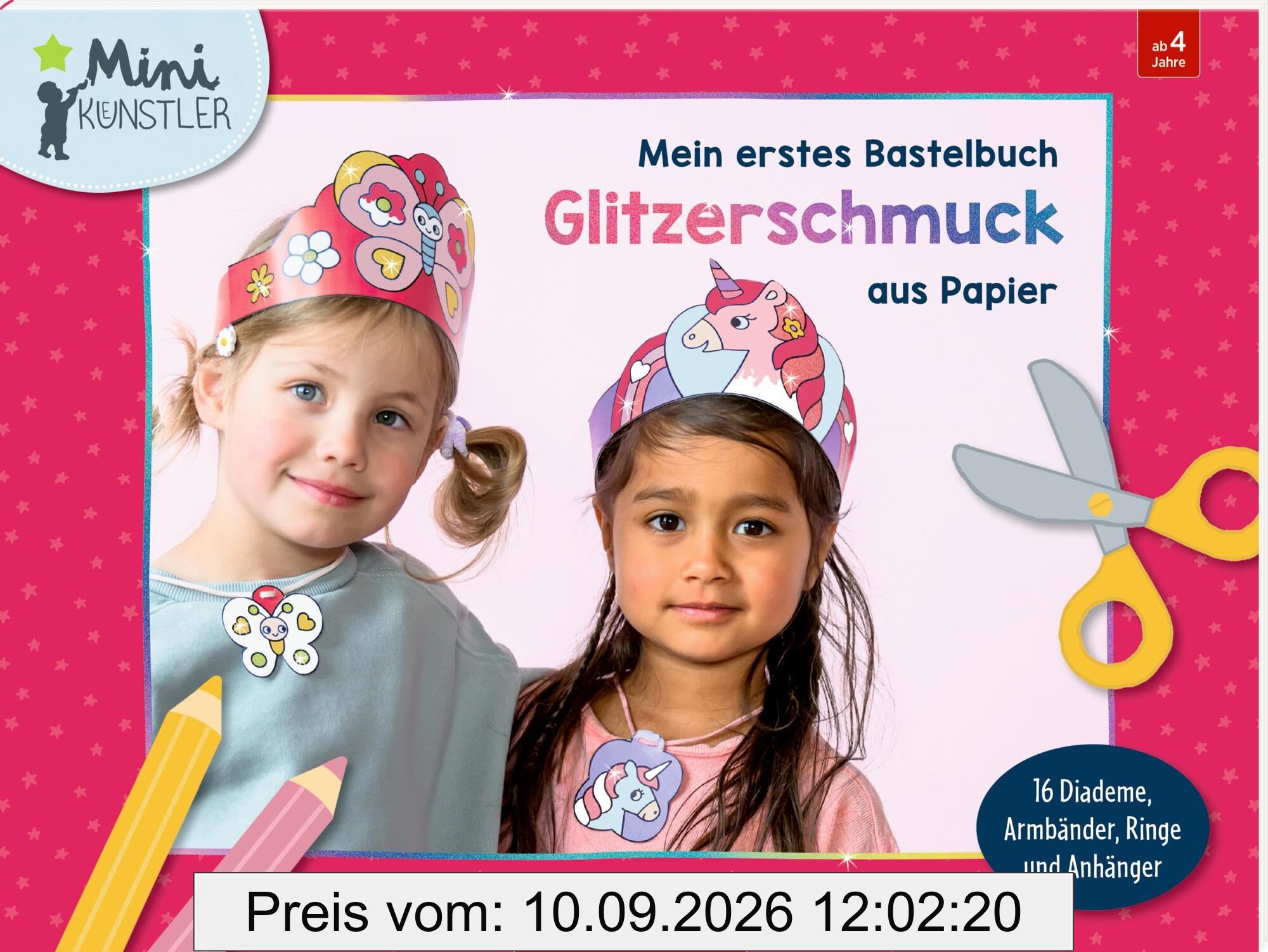 Mein erstes Bastelbuch - Glitzerschmuck aus Papier: 16 Diademe, Armbänder, Ringe & Anhänger: Kreativer Bastelspaß für glitzernden Schmuck aus Papier für Kinder ab 4 Jahren (Mini-Künstler)