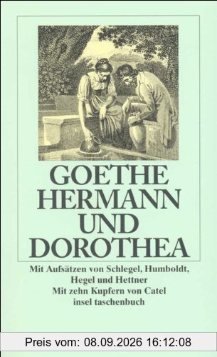 Hermann und Dorothea: Mit Aufsätzen von August Wilhelm Schlegel, Wilhelm von Humboldt, Georg Wilhelm Friedrich Hegel und Hermann Hettner (insel taschenbuch)