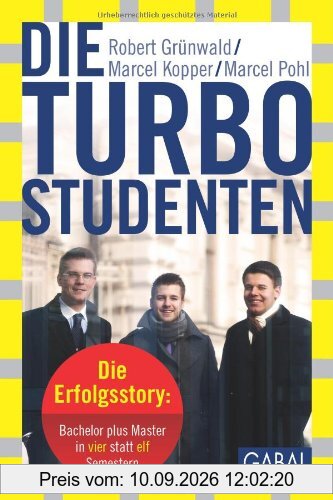Die Turbo-Studenten: Die Erfolgsstory: Bachelor plus Master in vier statt elf Semestern
