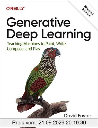 Generative Deep Learning: Teaching Machines To Paint, Write, Compose, and Play