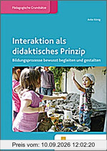 Fachbücher für die frühkindliche Bildung / Interaktion als didaktisches Prinzip: Bildungsprozesse bewusst begleiten und gestalten