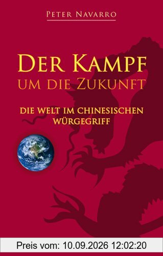 Der Kampf um die Zukunft: Die Welt im chinesischen Würgegriff
