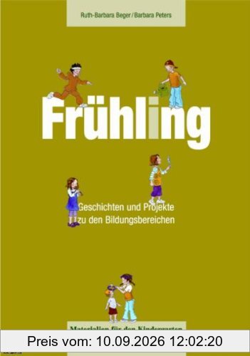 Materialien für den Kindergarten: Frühling: Geschichten und Projekte zu den Bildungsbereichen