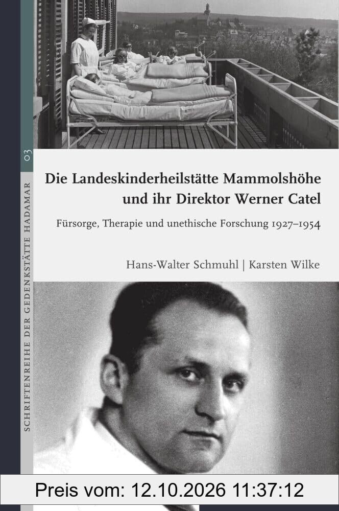 Die Landeskinderheilstätte Mammolshöhe und ihr Direktor Werner Catel: Fürsorge, Therapie und unethische Forschung 1927-1954 (Schriftenreihe …