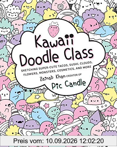Kawaii Doodle Class: Sketching Super-Cute Tacos, Sushi, Clouds, Flowers, Monsters, Cosmetics, and More (Drawing)