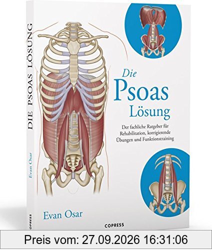 Die Psoas-Lösung: Der fachliche Ratgeber für Rehabilitation, korrigierende Übungen und Funktionstraining