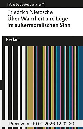Über Wahrheit und Lüge im außermoralischen Sinne: (Was bedeutet das alles?) (Reclams Universal-Bibliothek)