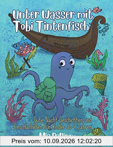 Unter Wasser mit Tobi Tintenfisch: Gute Nacht Geschichten für Kinder ab 4 Jahren - Vorlesebuch zum Einschlafen