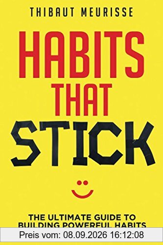 Habits That Stick: The Ultimate Guide To Building Powerful Habits That Stick Once and For All
