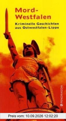 Mord-Westfalen: Kriminelle Geschichten aus Ostwestfalen-Lippe