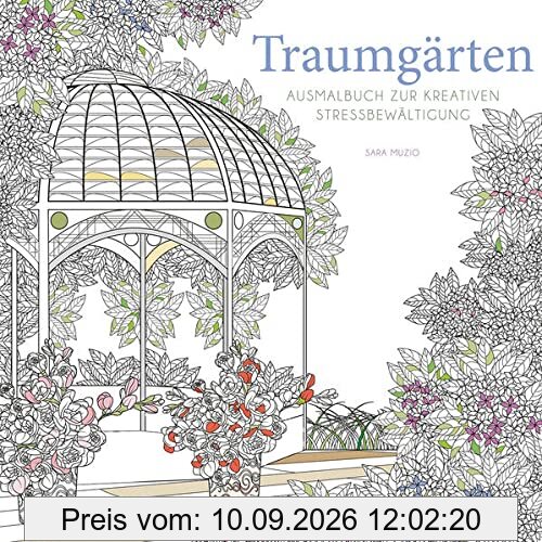 Traumgärten: Ausmalbuch zur kreativen Stressbewältigung
