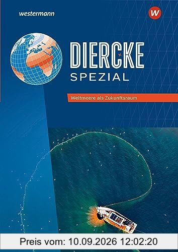 Diercke Spezial - Aktuelle Ausgabe für die Sekundarstufe II: Weltmeere als Zukunftsraum: Sekundarstufe 2