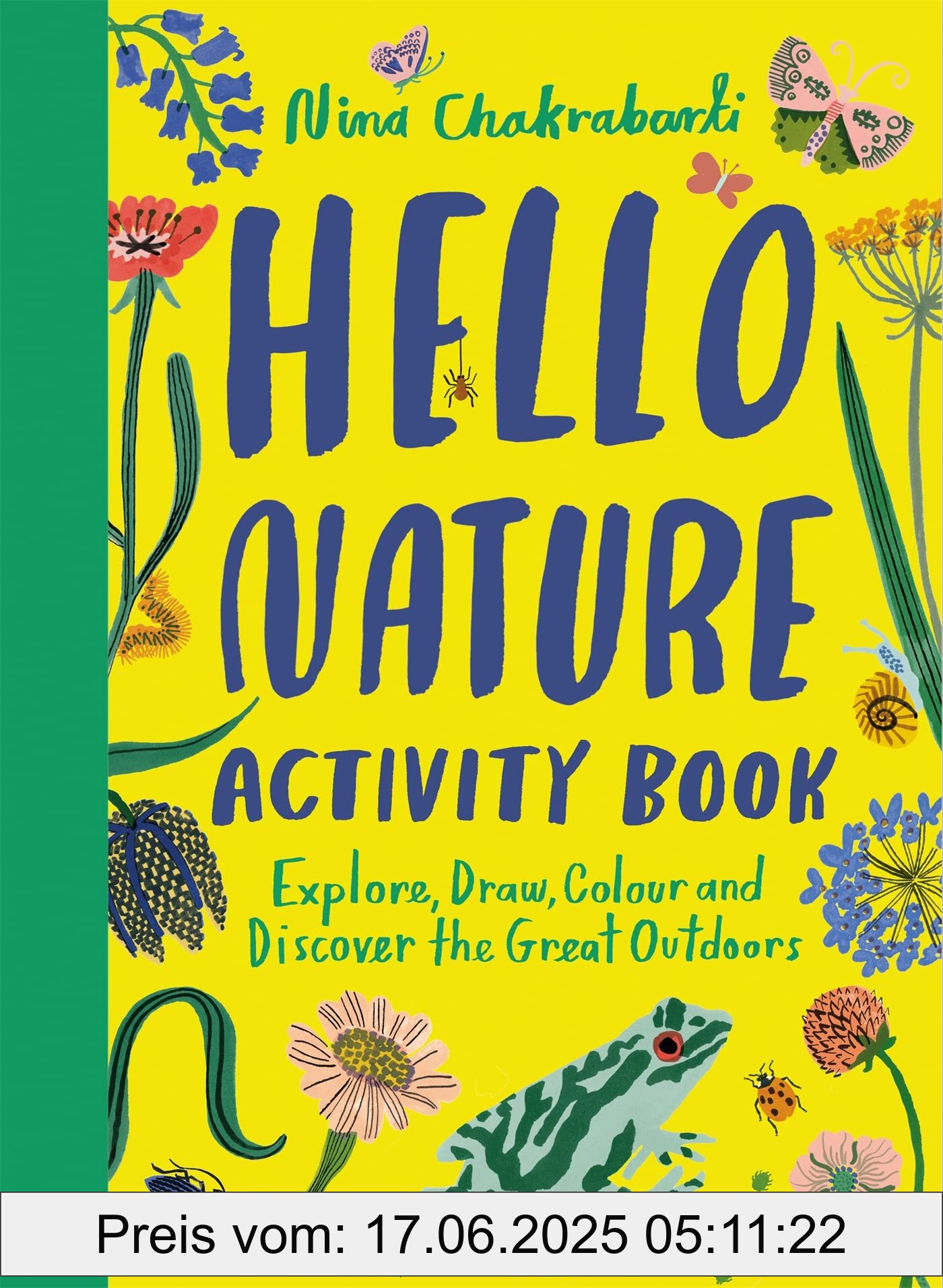 Brand : Laurence King, Binding : paperback, Edition : 1, Label : Hello Nature Activity Book : Explore, Draw, Colour and Discover the Great Outdoors, PackageQuantity : 1, medium : paperback, numberOfPages : 80, publicationDate : 2022-07-21, releaseDate : 2022-07-01, languages : english, ISBN : 1510230319