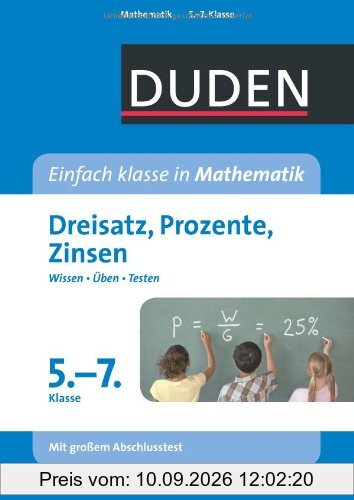 Duden - Einfach klasse in Mathematik - Dreisatz, Prozente, Zinsen 5.-7. Klasse: Wissen - Üben -Testen