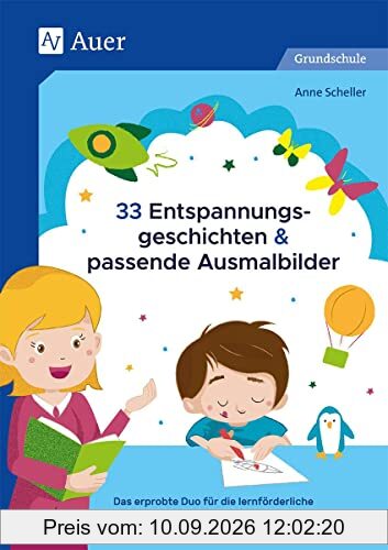 33 Entspannungsgeschichten & passende Ausmalbilder: Das erprobte Duo für die lernförderliche Atmo sphäre im Klassenzimmer und Zuhause