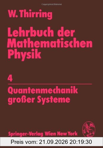 Lehrbuch der Mathematischen Physik: Band 4: Quantenmechanik grosser Systeme: 4 Quantenmechanik großer Systeme: 4. Band