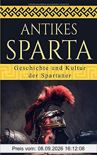 Antikes Sparta: Geschichte und Kultur der Spartaner
