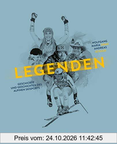 Legenden: Geschichte und Geschichten des alpinen Skisports