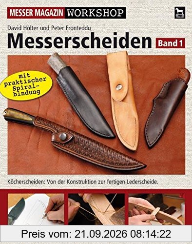 Messerscheiden: Band 1: Köcherscheiden - Von der Konstruktion zur fertigen Lederscheide (Messer Magazin Workshop)