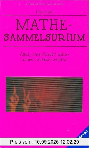 Mathe-Sammelsurium: Alles, was Kinder schon immer wissen wollten