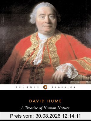 A Treatise of Human Nature: Being an Attempt to Introduce the Experimental Method of Reasoning into Moral Subjects (Penguin Classics)