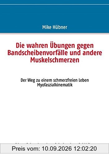 Die wahren Übungen gegen Bandscheibenvorfälle und andere Muskelschmerzen: Der Weg zu einem schmerzfreien Leben