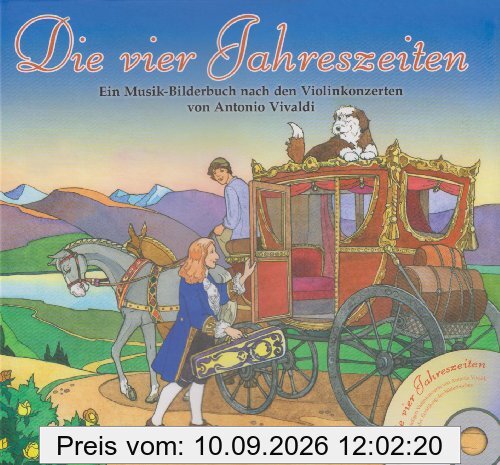 Die vier Jahreszeiten: Ein Musikbilderbuch nach den Violinkonzerten von Antonio Vivaldi mit CD