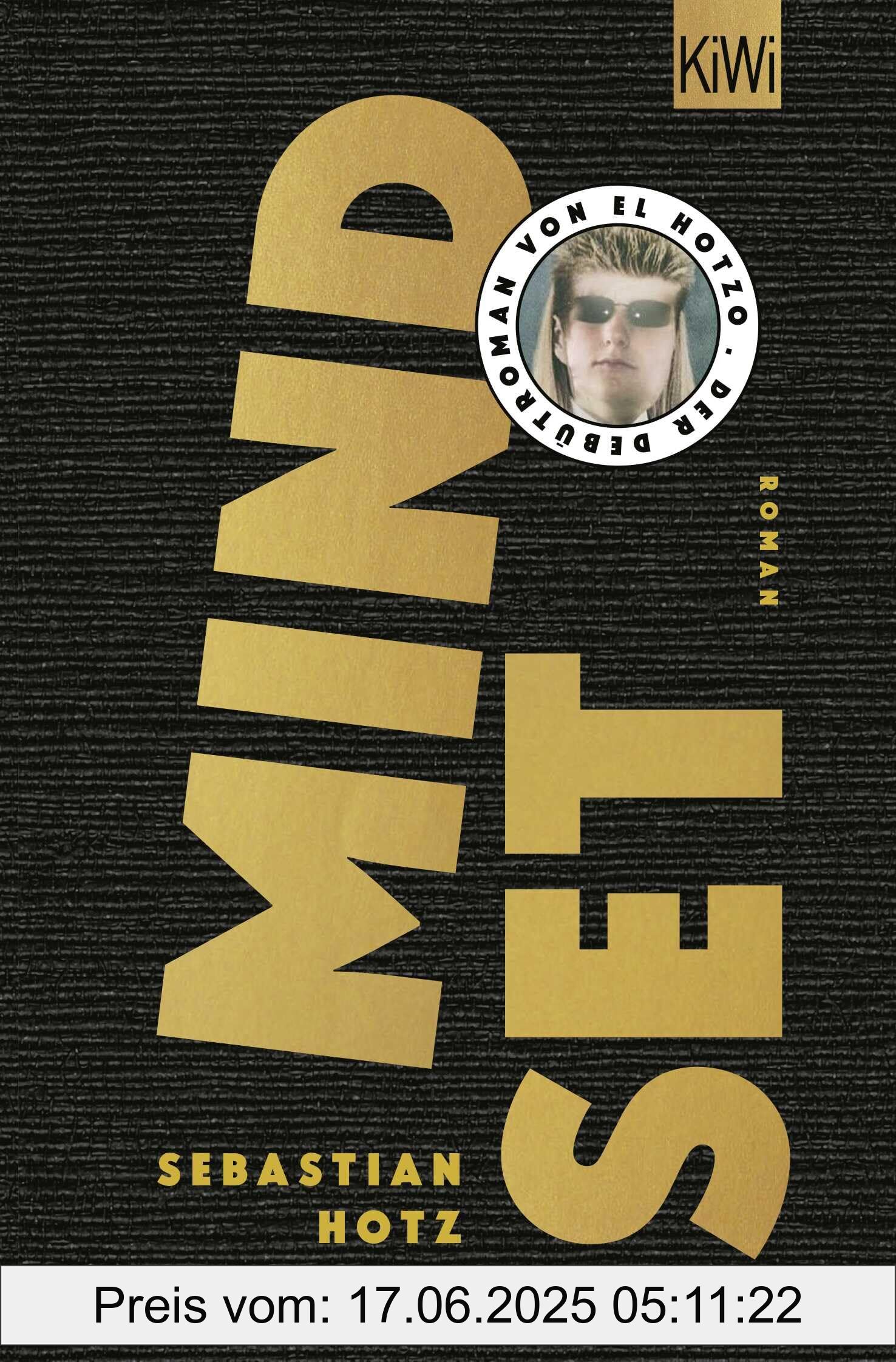 Brand : Kiepenheuer & Witsch GmbH, Binding : pocket_book, Edition : 1., Label : Mindset : Roman | Der Debütroman von El Hotzo, medium : pocket_book, numberOfPages : 288, publicationDate : 2024-11-07, releaseDate : 2024-11-07, languages : german, ISBN : 3462007106