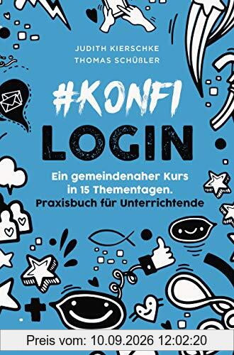 #konfilogin - Ein gemeindenaher Kurs in 15 Thementagen: Praxisbuch für Unterrichtende