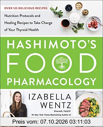 Hashimoto’s Food Pharmacology: Nutrition Protocols and Healing Recipes to Take Charge of Your Thyroid Health