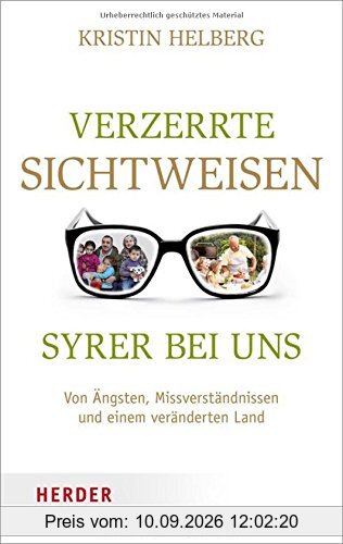 Verzerrte Sichtweisen - Syrer bei uns: Von Ängsten, Missverständnissen und einem veränderten Land