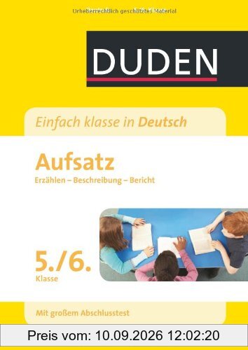 Duden - Einfach klasse in Deutsch: Aufsatz 5./6. Klasse: Erzählen, Beschreibung, Bericht Wissen - Üben - Testen