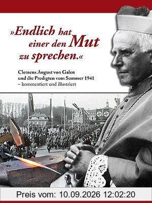 Endlich hat einer den Mut zu sprechen: Clemens August von Galen und die Predigten vom Sommer 1941